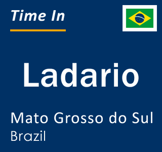 Current local time in Ladario, Mato Grosso do Sul, Brazil