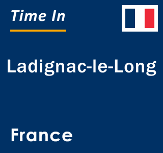 Current local time in Ladignac-le-Long, France