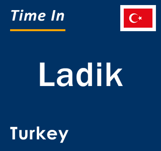 Current local time in Ladik, Turkey