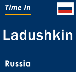 Current local time in Ladushkin, Russia