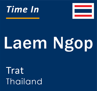Current local time in Laem Ngop, Trat, Thailand