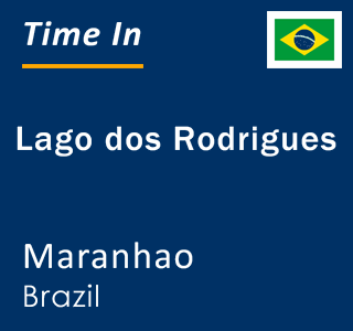 Current local time in Lago dos Rodrigues, Maranhao, Brazil