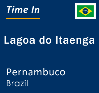 Current local time in Lagoa do Itaenga, Pernambuco, Brazil