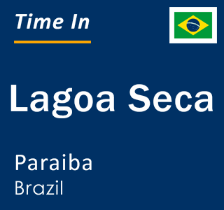 Current local time in Lagoa Seca, Paraiba, Brazil