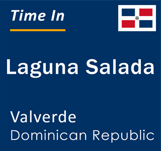 Current local time in Laguna Salada, Valverde, Dominican Republic