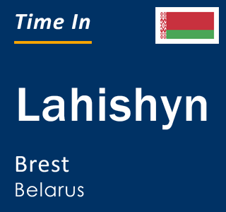 Current local time in Lahishyn, Brest, Belarus