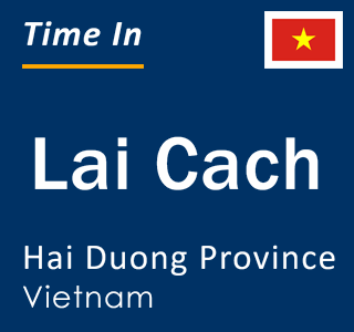 Current local time in Lai Cach, Hai Duong Province, Vietnam
