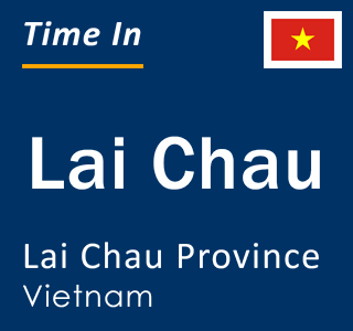 Current local time in Lai Chau, Lai Chau Province, Vietnam