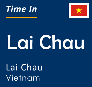 Current time in Lai Chau, Lai Chau, Vietnam