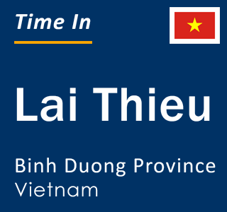 Current local time in Lai Thieu, Binh Duong Province, Vietnam