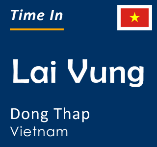 Current time in Lai Vung, Dong Thap, Vietnam