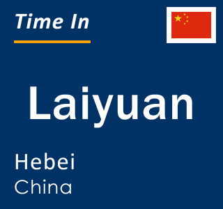 Current local time in Laiyuan, Hebei, China