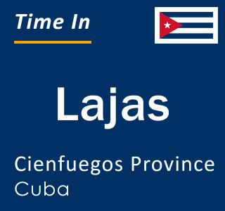 Current local time in Lajas, Cienfuegos Province, Cuba