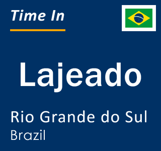Current local time in Lajeado, Rio Grande do Sul, Brazil