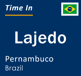 Current local time in Lajedo, Pernambuco, Brazil