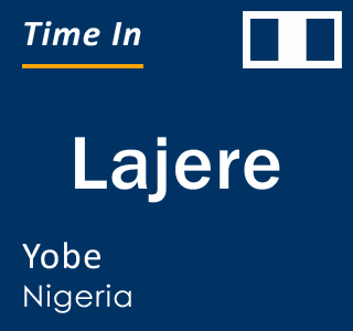 Current local time in Lajere, Yobe, Nigeria