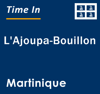 Current local time in L'Ajoupa-Bouillon, Martinique