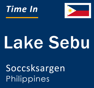 Current local time in Lake Sebu, Soccsksargen, Philippines