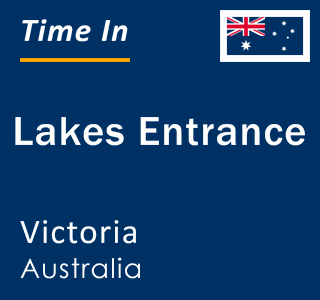 Current local time in Lakes Entrance, Victoria, Australia