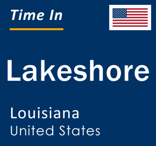 Current local time in Lakeshore, Louisiana, United States