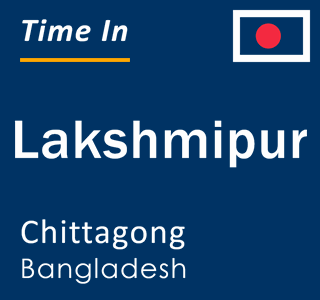 Current local time in Lakshmipur, Chittagong, Bangladesh