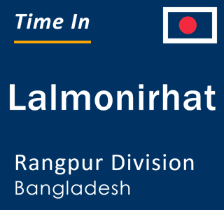 Current local time in Lalmonirhat, Rangpur Division, Bangladesh