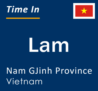 Current local time in Lam, Nam GJinh Province, Vietnam