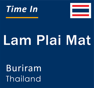 Current local time in Lam Plai Mat, Buriram, Thailand