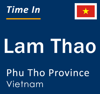 Current local time in Lam Thao, Phu Tho Province, Vietnam
