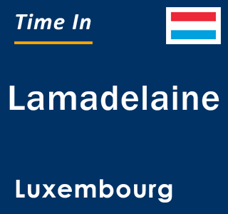 Current local time in Lamadelaine, Luxembourg
