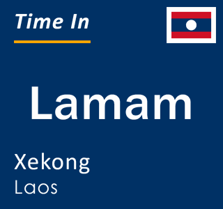 Current time in Lamam, Xekong, Laos