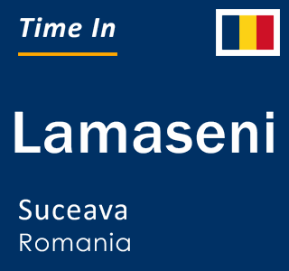 Current local time in Lamaseni, Suceava, Romania