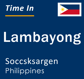 Current local time in Lambayong, Soccsksargen, Philippines