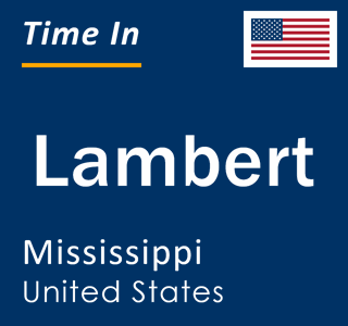 Current local time in Lambert, Mississippi, United States