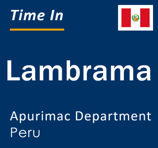 Current local time in Lambrama, Apurimac Department, Peru