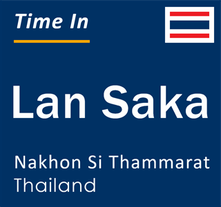 Current local time in Lan Saka, Nakhon Si Thammarat, Thailand