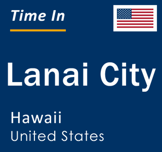 Current local time in Lanai City, Hawaii, United States