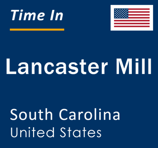 Current local time in Lancaster Mill, South Carolina, United States