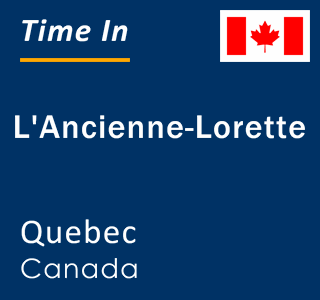 Current local time in L'Ancienne-Lorette, Quebec, Canada