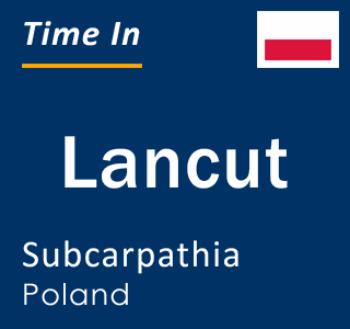Current local time in Lancut, Subcarpathia, Poland