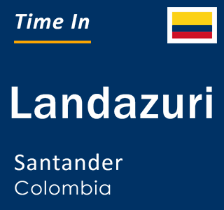 Current local time in Landazuri, Santander, Colombia