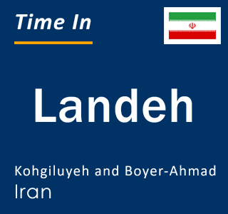 Current local time in Landeh, Kohgiluyeh and Boyer-Ahmad, Iran