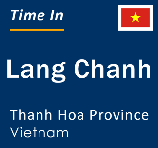 Current local time in Lang Chanh, Thanh Hoa Province, Vietnam