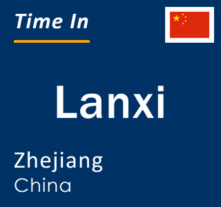 Current local time in Lanxi, Zhejiang, China