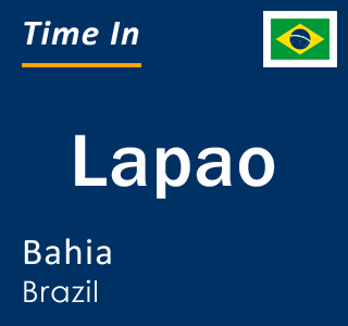 Current local time in Lapao, Bahia, Brazil