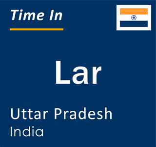 Current local time in Lar, Uttar Pradesh, India