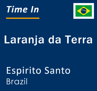 Current local time in Laranja da Terra, Espirito Santo, Brazil