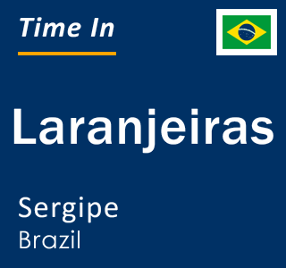 Current local time in Laranjeiras, Sergipe, Brazil