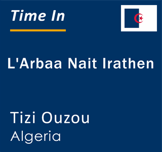 Current local time in L'Arbaa Nait Irathen, Tizi Ouzou, Algeria