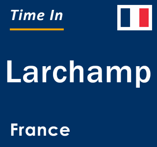 Current local time in Larchamp, France